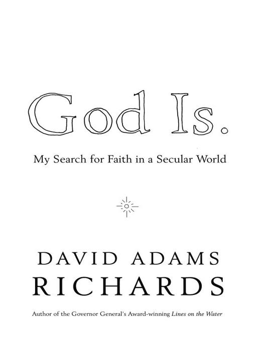 Title details for God Is. by David Adams Richards - Available